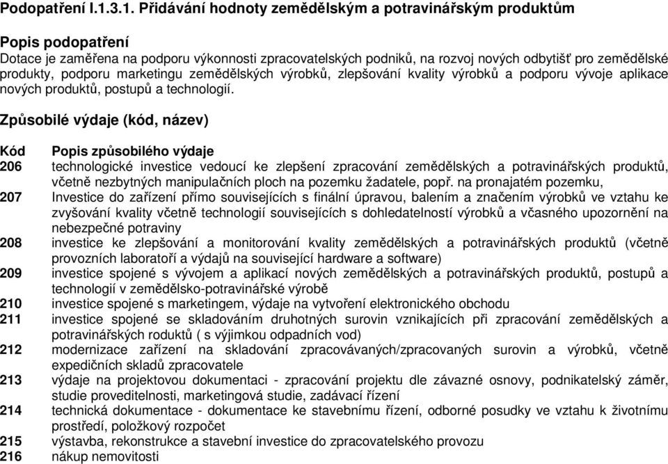 podporu marketingu zemědělských výrobků, zlepšování kvality výrobků a podporu vývoje aplikace nových produktů, postupů a technologií.