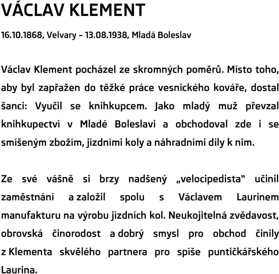 Jako mladý muž převzal knihkupectví v Mladé Boleslavi a obchodoval zde i se smíšeným zbožím, jízdními koly a náhradními díly k nim.