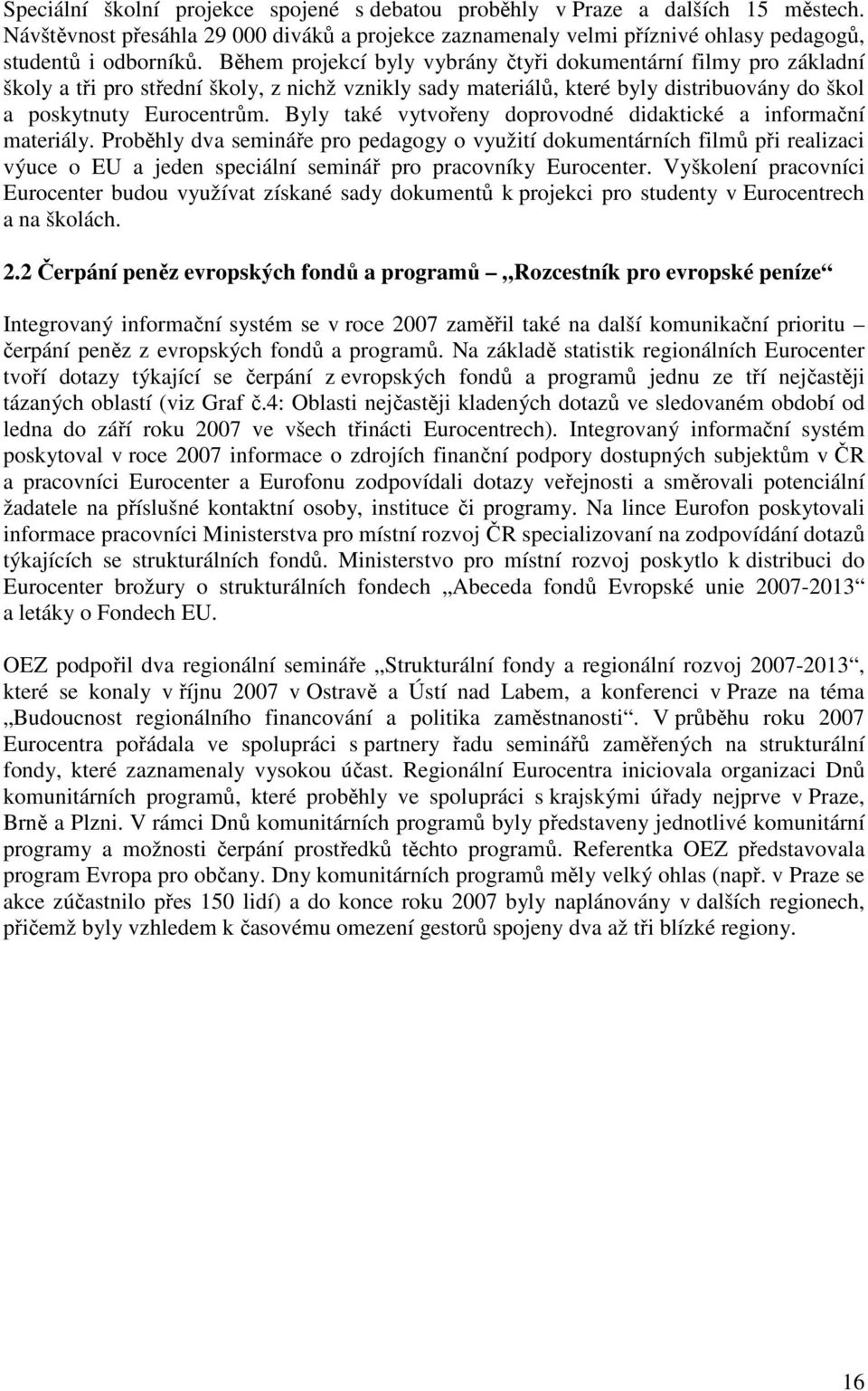 Byly také vytvořeny doprovodné didaktické a informační materiály.