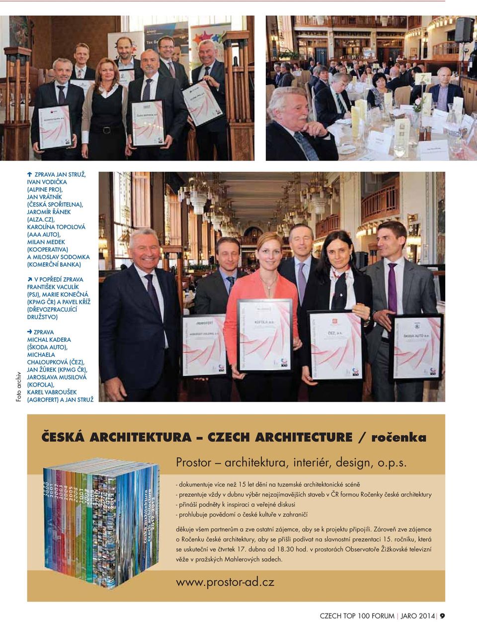DRUŽSTVO) Foto archiv ZPRAVA MICHAL KADERA (ŠKODA AUTO), MICHAELA CHALOUPKOVÁ (ČEZ), JAN ŽŮREK (KPMG ČR), JAROSLAVA MUSILOVÁ (KOFOLA), KAREL VABROUŠEK (AGROFERT) A JAN STRUŽ ČESKÁ ARCHITEKTURA CZECH