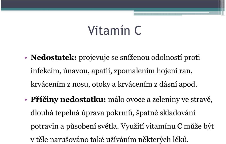 Příčiny nedostatku: málo ovoce a zeleniny ve stravě, dlouhá tepelná úprava pokrmů, špatné