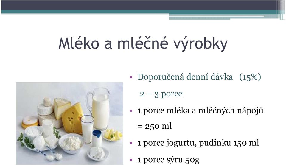 mléka a mléčných nápojů = 250 ml 1