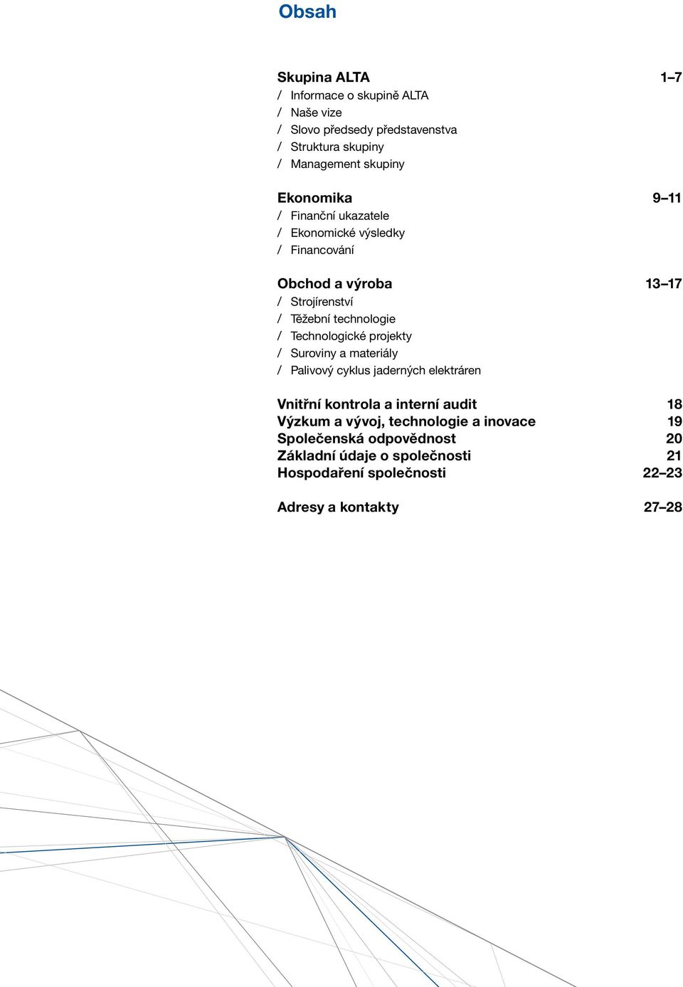 Technologické projekty Suroviny a materiály Palivový cyklus jaderných elektráren Vnitřní kontrola a interní audit 18 Výzkum a