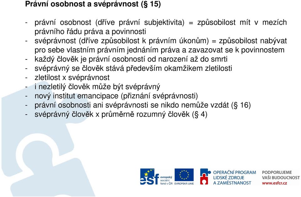 osobností od narození až do smrti - svéprávný se člověk stává především okamžikem zletilosti - zletilost x svéprávnost - i nezletilý člověk může být svéprávný