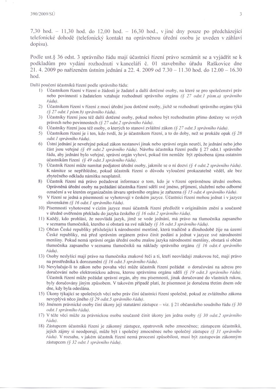 2009 po nařízeném ústním jednání a 22. 4. 2009 od 7.30-11.30 hod.