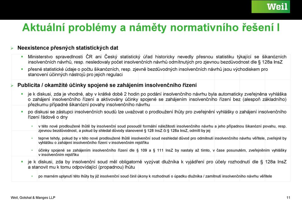 zjevně bezdůvodných insolvenčních návrhů jsou východiskem pro stanovení účinných nástrojů pro jejich regulaci Publicita / okamžité účinky spojené se zahájením insolvenčního řízení je k diskusi, zda