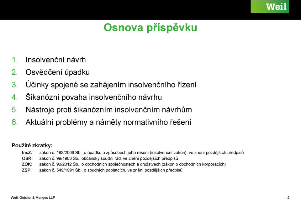 , o úpadku a způsobech jeho řešení (insolvenční zákon), ve znění pozdějších předpisů OSŘ: zákon č. 99/1963 Sb.