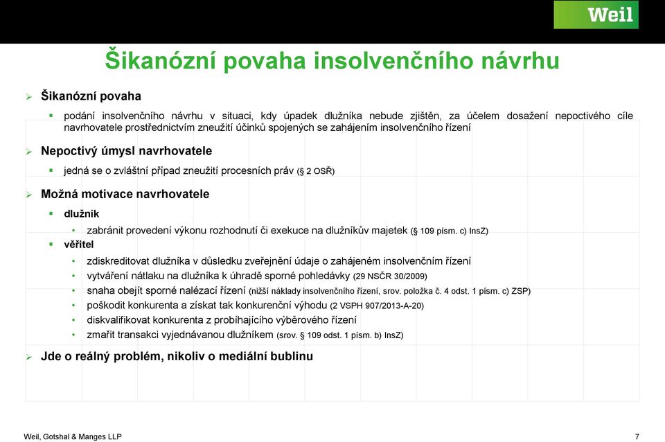 provedení výkonu rozhodnutí či exekuce na dlužníkův majetek ( 109 písm.