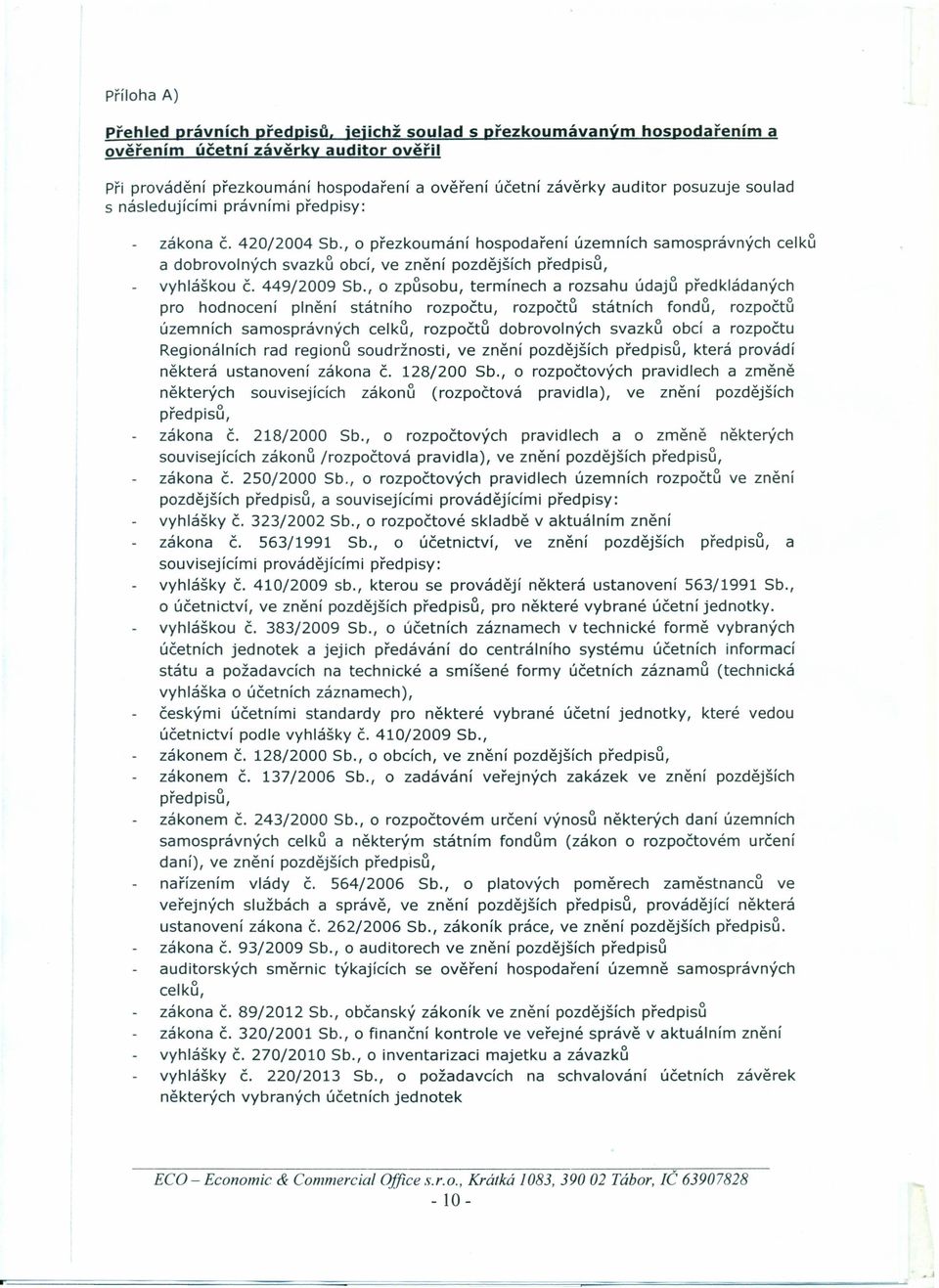 posuzuje soulad zákona č. 420/2004 Sb., o přezkoumání hospodaření územních samosprávných celku a dobrovolných svazku obcí, ve znění pozdějších předpisu, vyhláškou č. 449/2009 Sb.