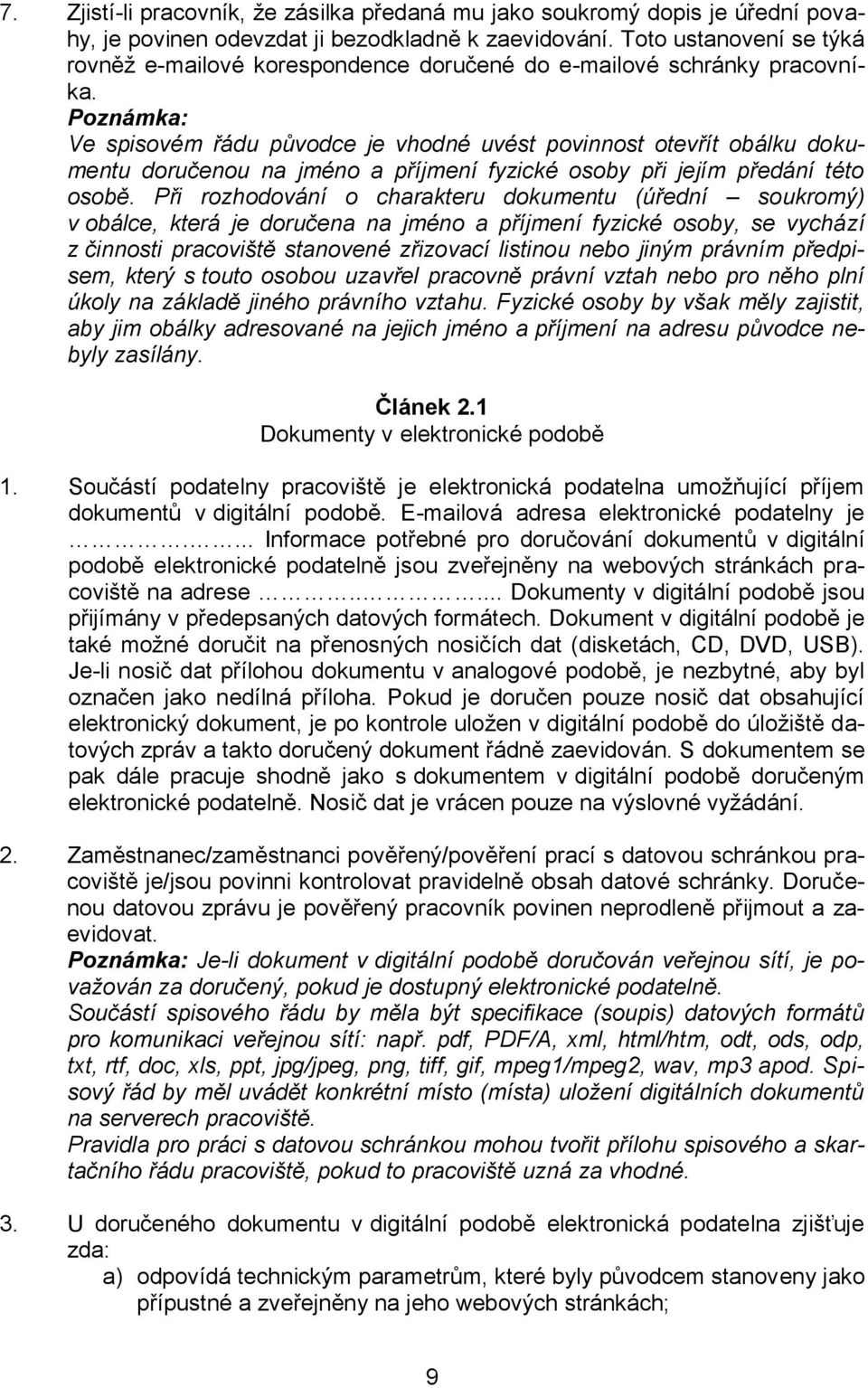 Poznámka: Ve spisovém řádu původce je vhodné uvést povinnost otevřít obálku dokumentu doručenou na jméno a příjmení fyzické osoby při jejím předání této osobě.