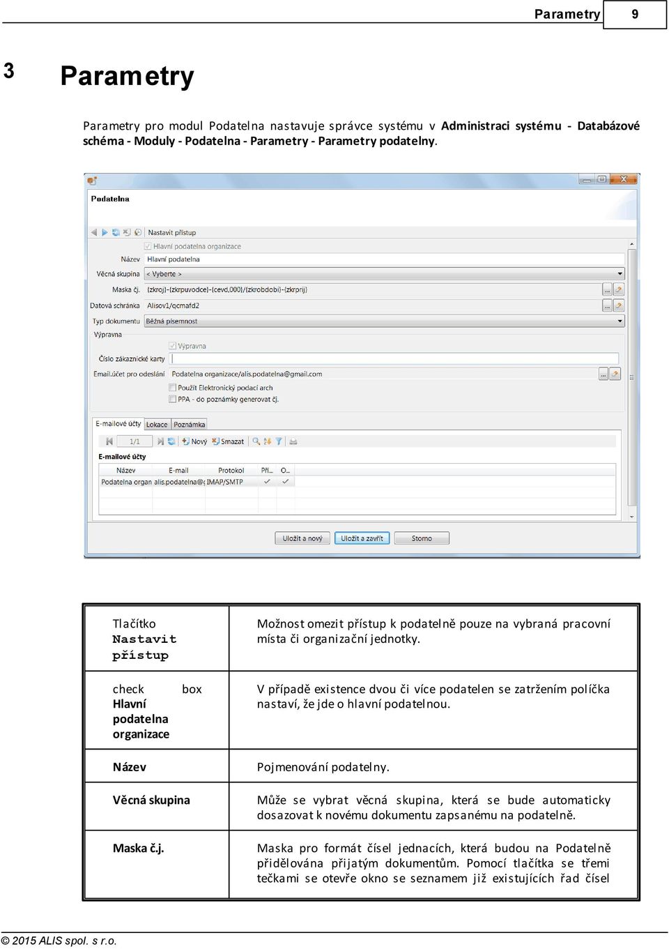 check box Hlavní podatelna organizace V případě existence dvou či více podatelen se zatržením políčka nastaví, že jde o hlavní podatelnou. Název Pojmenování podatelny.