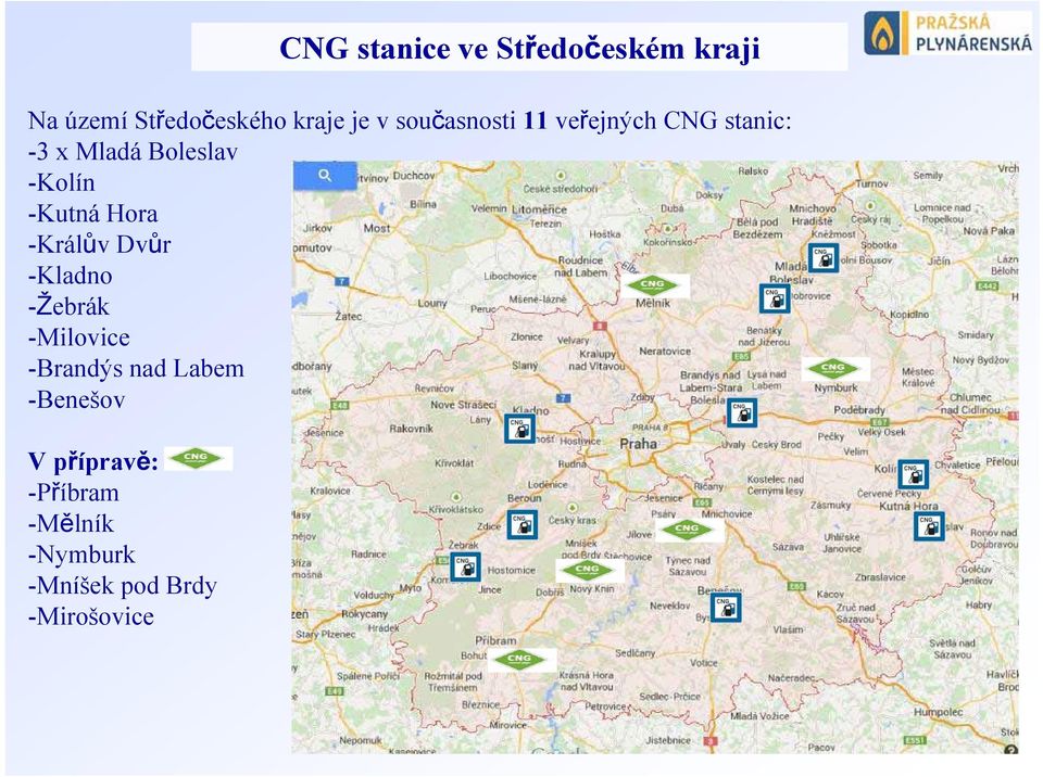 -Kutná Hora -Králův Dvůr -Kladno -Žebrák -Milovice -Brandýs nad Labem