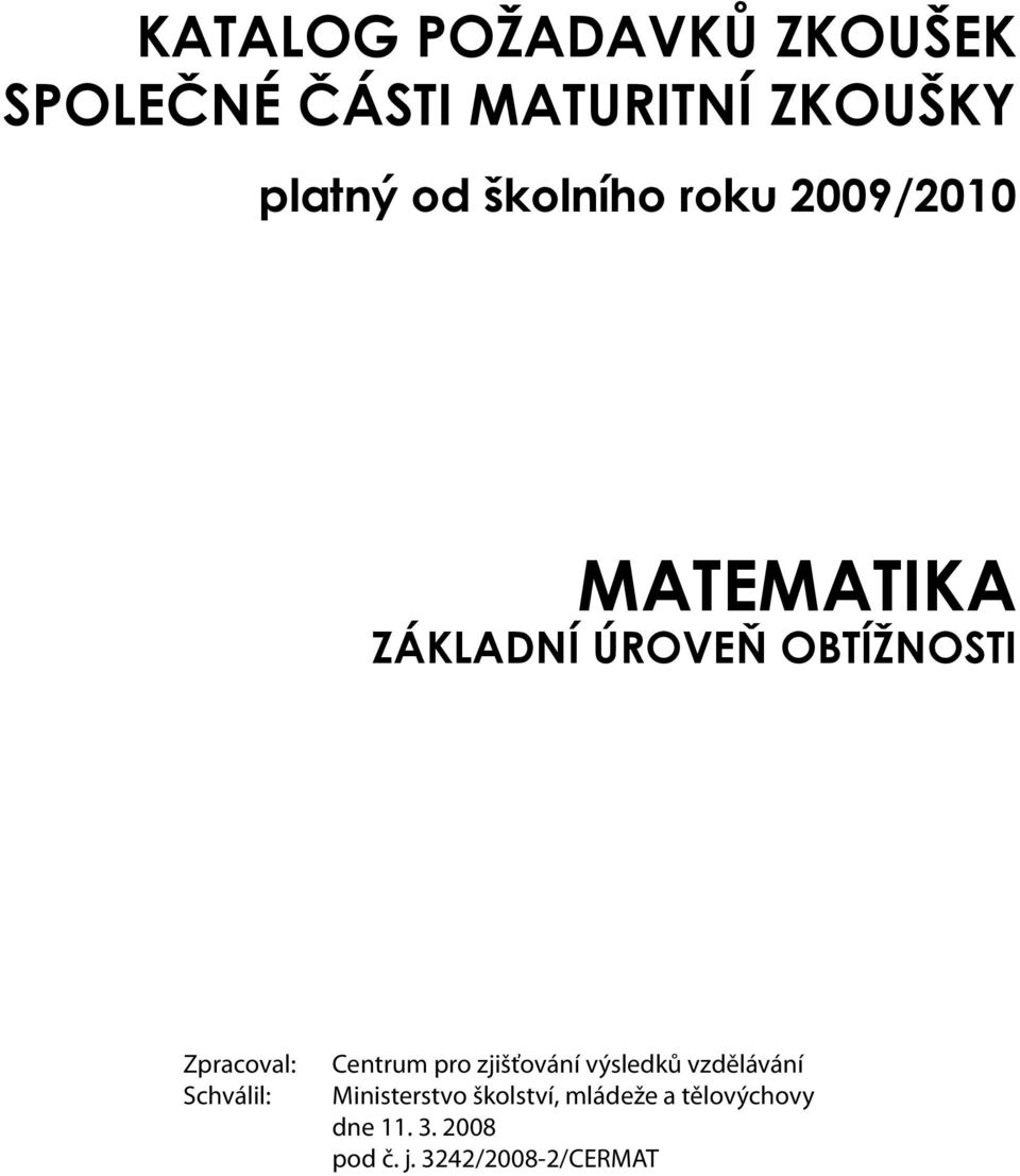 Zpracoval: Schválil: Centrum pro zjišťování výsledků vzdělávání