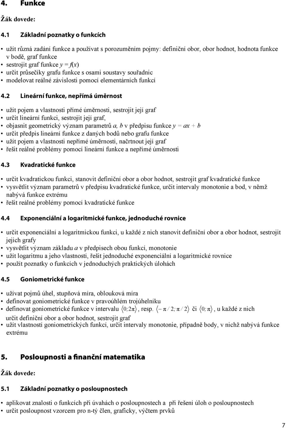 grafu funkce s osami soustavy souřadnic modelovat reálné závislosti pomocí elementárních funkcí 4.