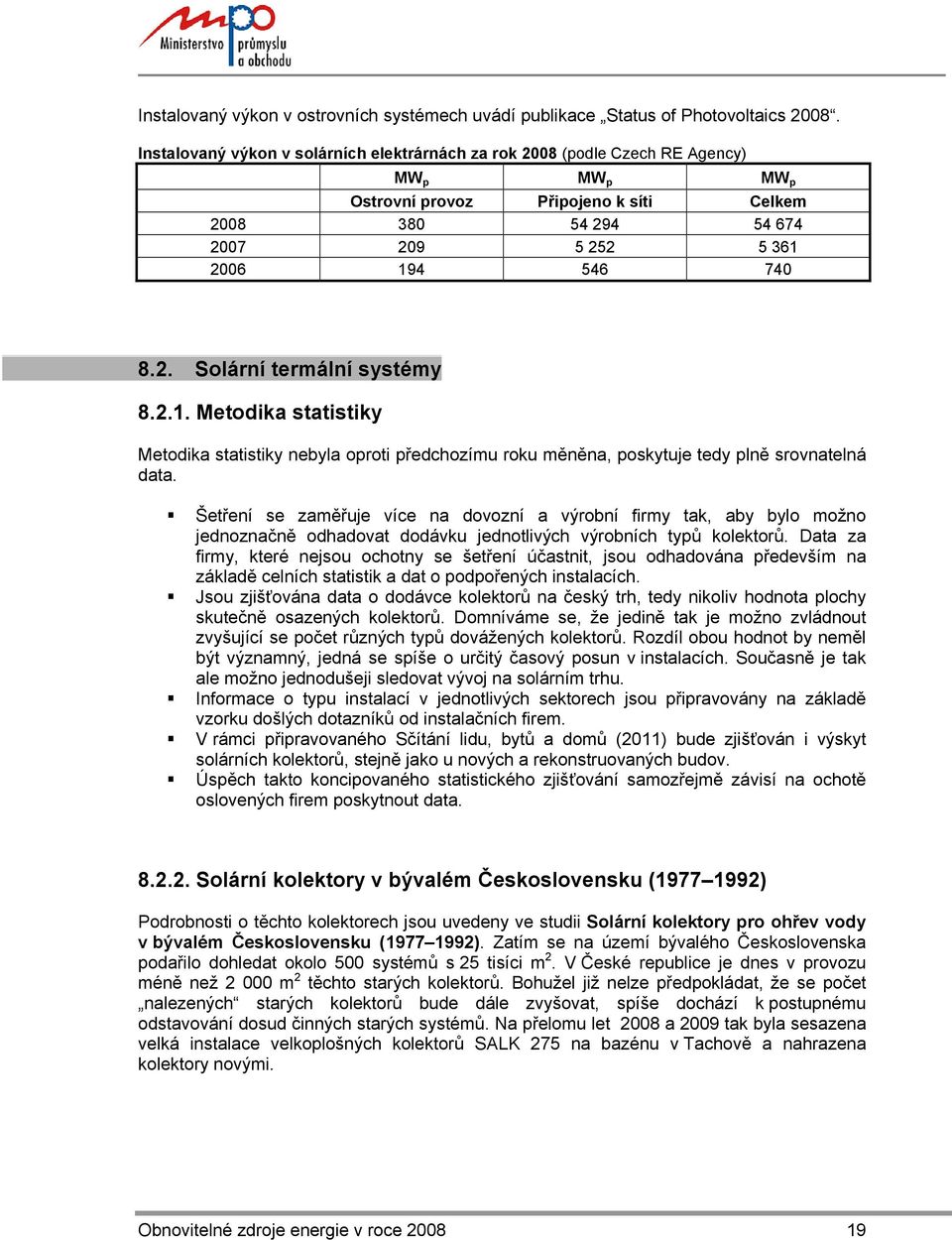 2.1. Metodika statistiky Metodika statistiky nebyla oproti předchozímu roku měněna, poskytuje tedy plně srovnatelná data.