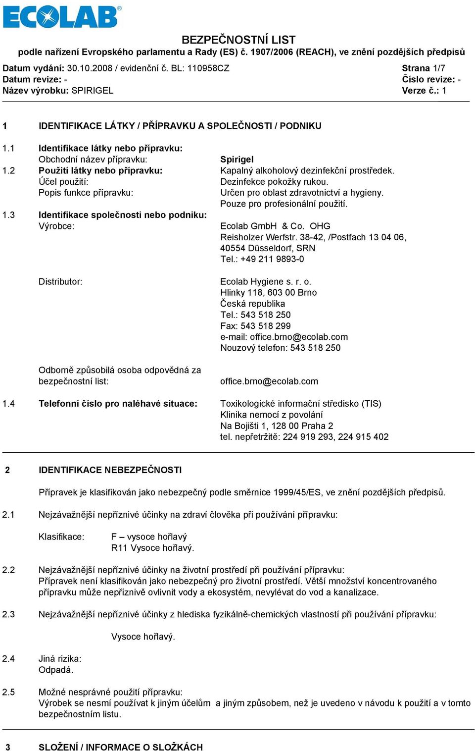 Pouze pro profesionální použití. 1.3 Identifikace společnosti nebo podniku: Výrobce: Ecolab GmbH & Co. OHG Reisholzer Werfstr. 38-42, /Postfach 13 04 06, 40554 Düsseldorf, SRN Tel.