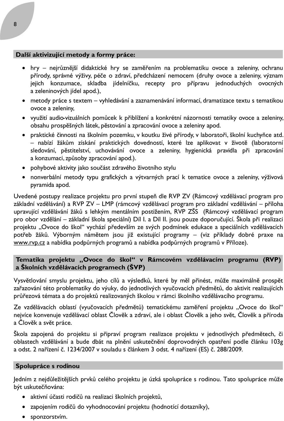 ), metody práce s textem vyhledávání a zaznamenávání informací, dramatizace textu s tematikou ovoce a zeleniny, využití audio-vizuálních pomůcek k přiblížení a konkrétní názornosti tematiky ovoce a