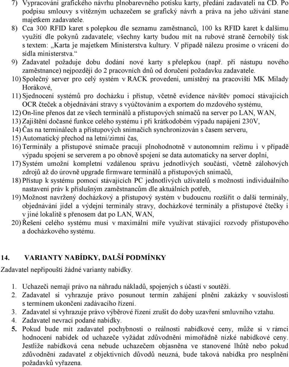 majetkem Ministerstva kultury. V případě nálezu prosíme o vrácení do sídla ministerstva. 9) Zadavatel požaduje dobu dodání nové karty s přelepkou (např.