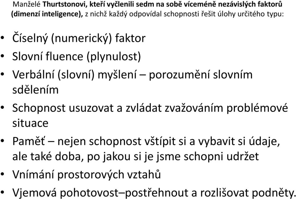 slovním sdělením Schopnost usuzovat a zvládat zvažováním problémové situace Paměť nejen schopnost vštípit si a vybavit si údaje,