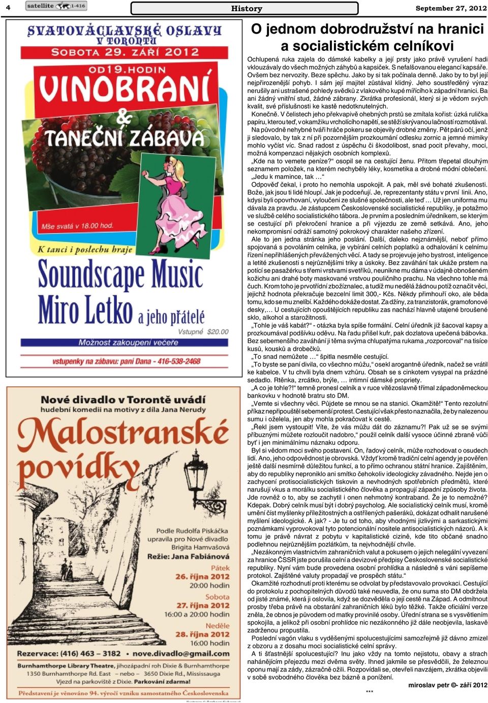 Jeho soustfiedûn v raz neru ily ani ustra ené pohledy svûdkû z vlakového kupé mífiícího k západní hranici. Ba ani Ïádn vnitfiní stud, Ïádné zábrany.