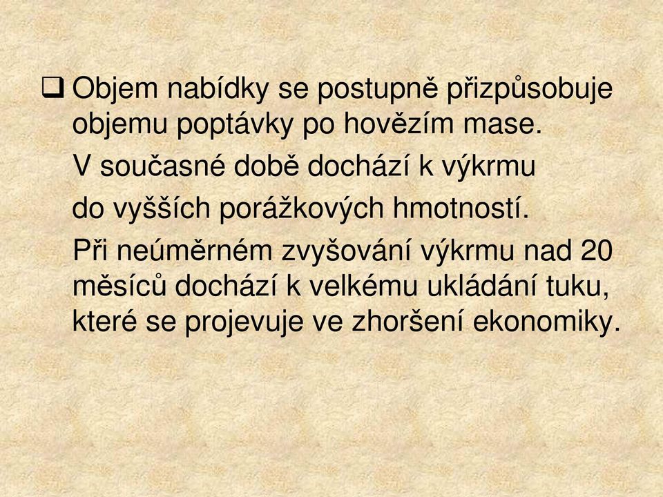 V současné době dochází k výkrmu do vyšších porážkových