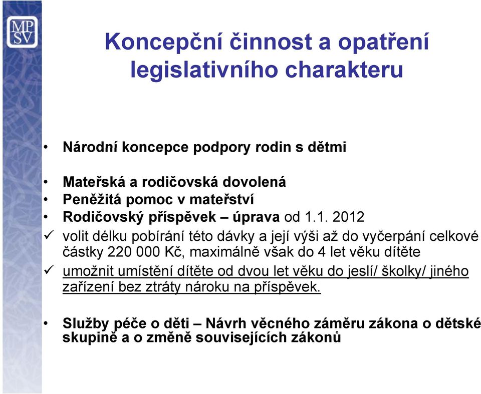 1. 2012 volit délku pobírání této dávky a její výši až do vyčerpání celkové částky 220 000 Kč, maximálně však do 4 let věku