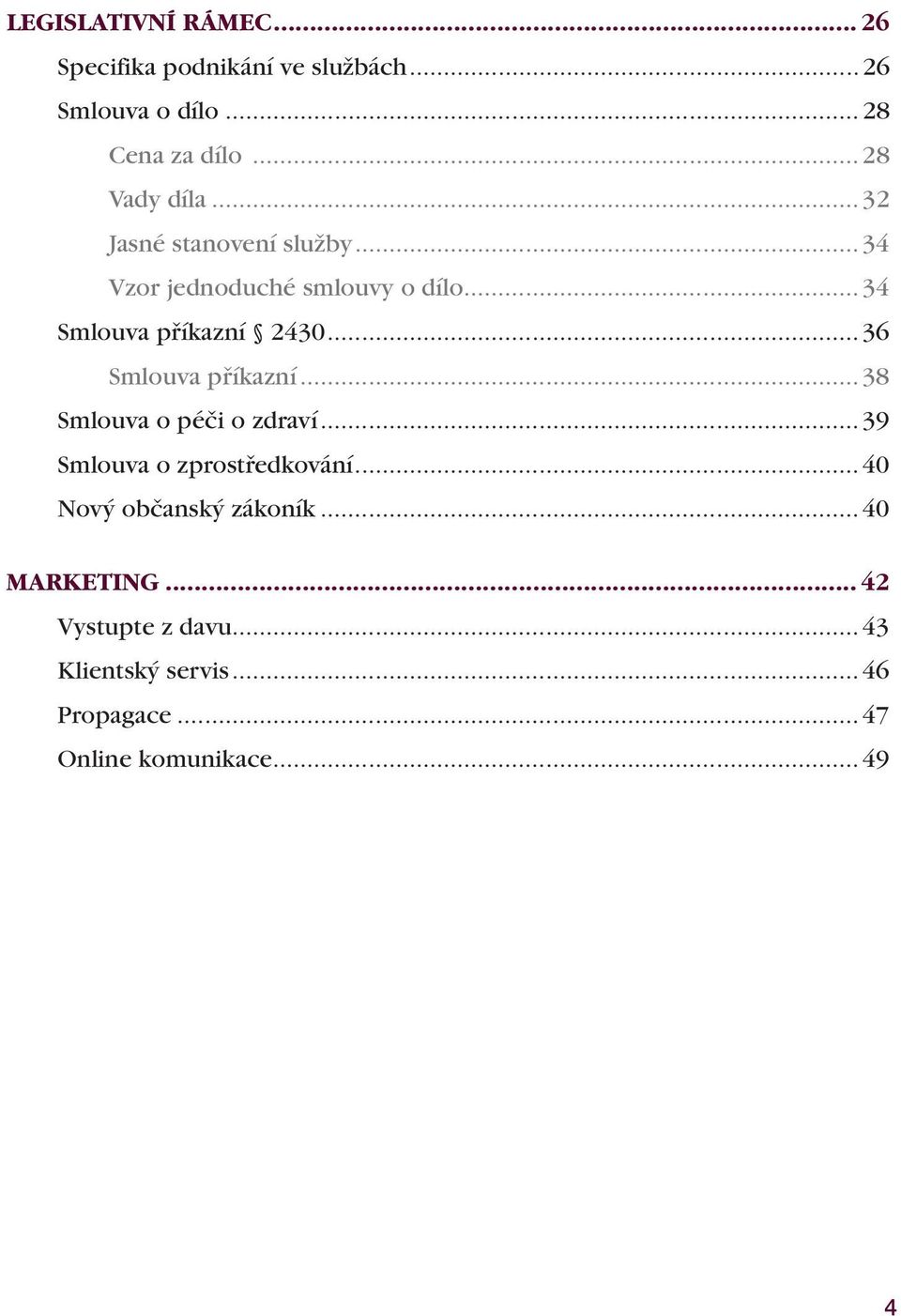 ..36 Smlouva příkazní...38 Smlouva o péči o zdraví...39 Smlouva o zprostředkování.