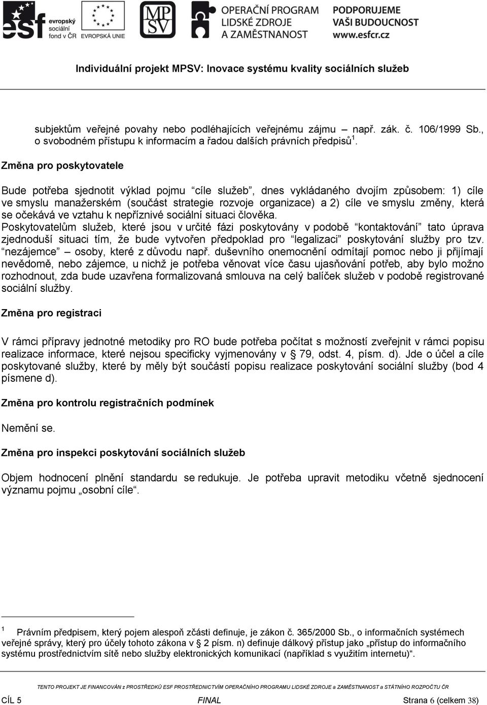 změny, která se očekává ve vztahu k nepříznivé sociální situaci člověka.