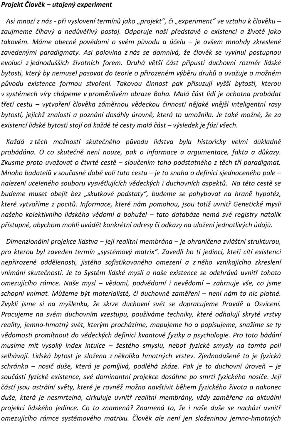 Asi polovina z nás se domnívá, že člověk se vyvinul postupnou evolucí z jednodušších životních forem.