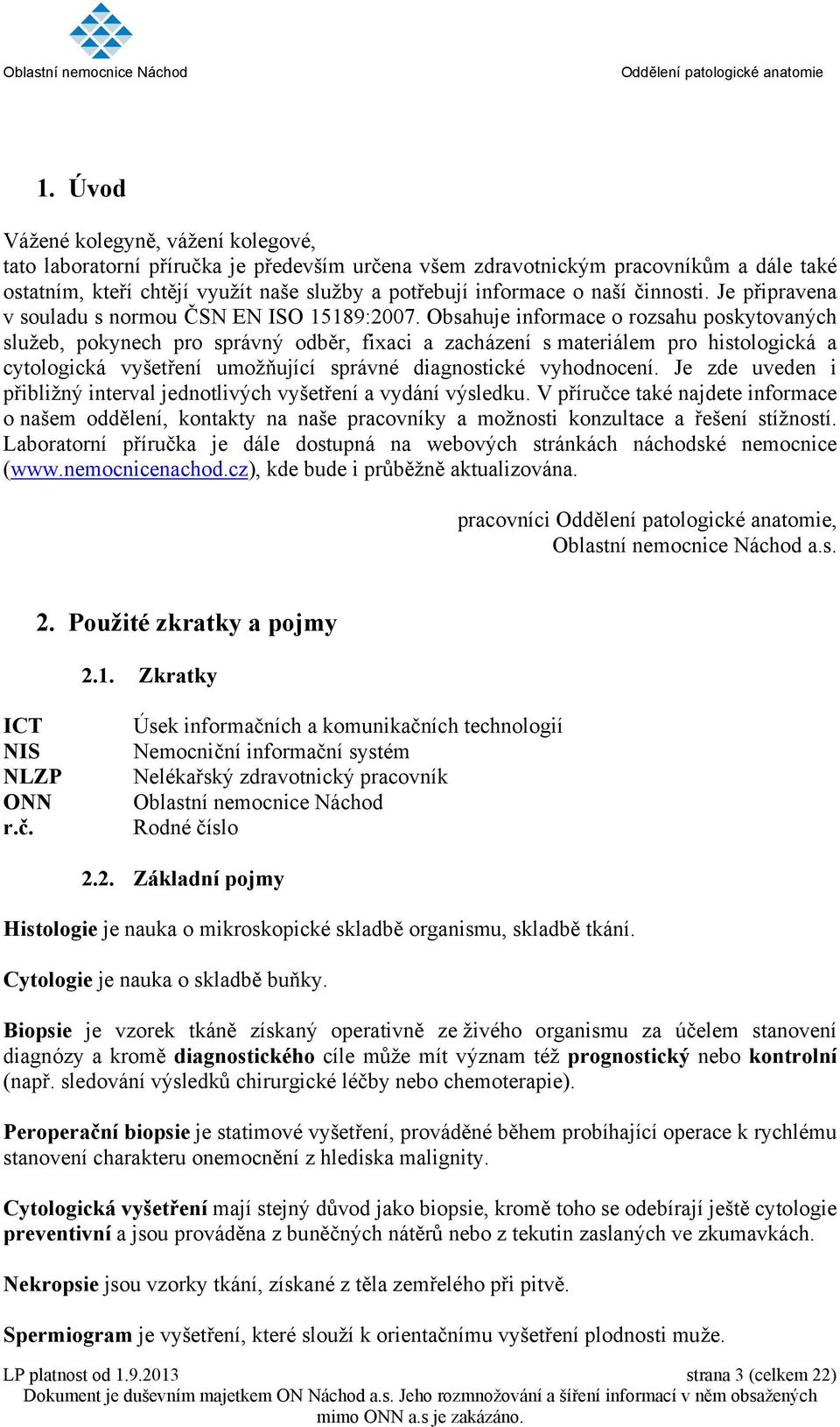 Obsahuje informace o rozsahu poskytovaných služeb, pokynech pro správný odběr, fixaci a zacházení s materiálem pro histologická a cytologická vyšetření umožňující správné diagnostické vyhodnocení.