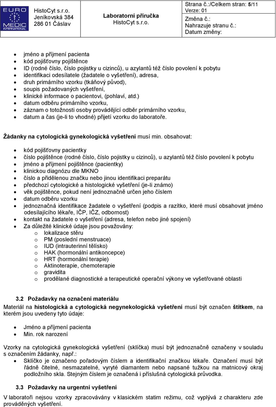 vyšetření), adresa, druh primárního vzorku (tkáňový původ), soupis požadovaných vyšetření, klinické informace o pacientovi, (pohlaví, atd.