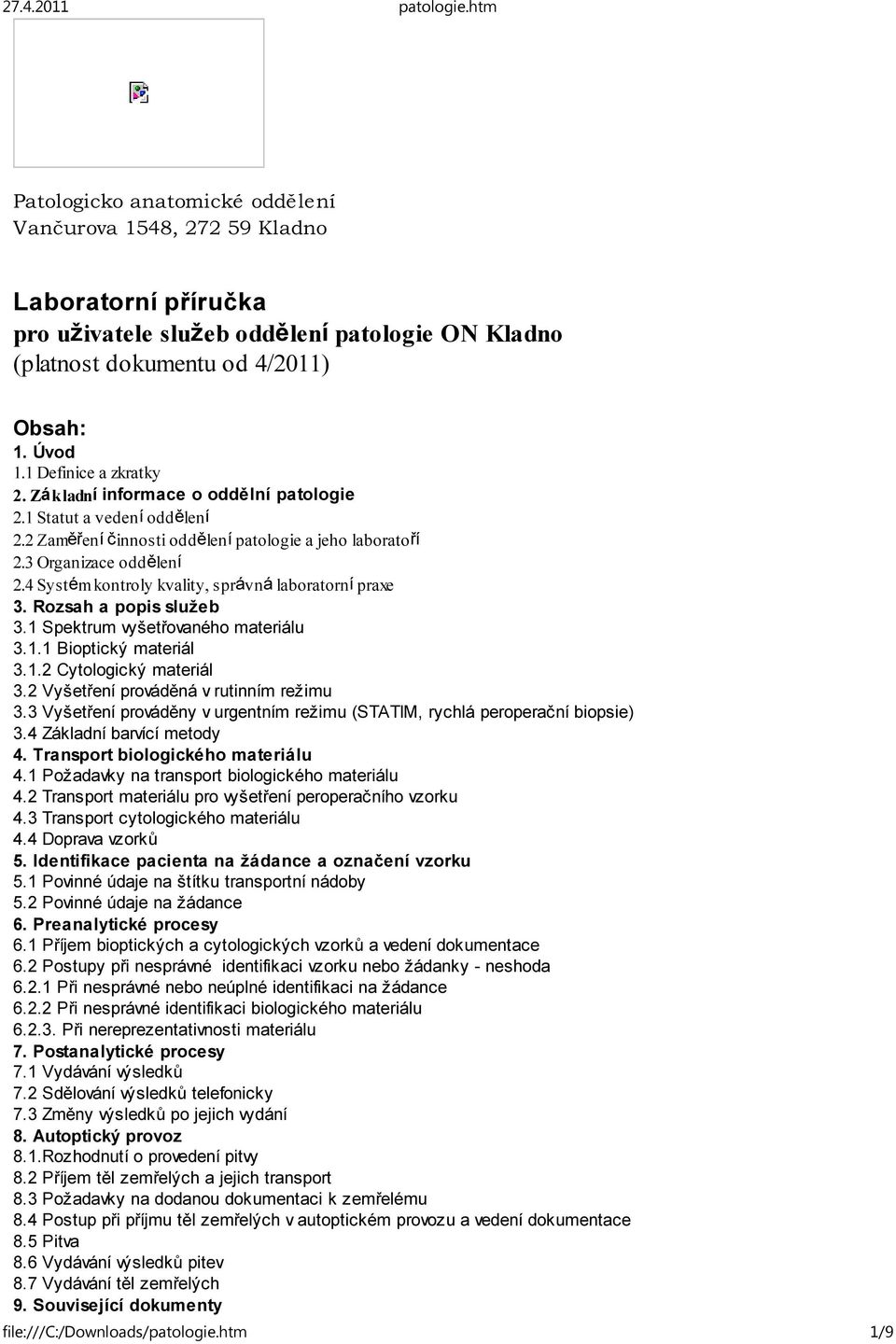 4 Systém kontroly kvality, správná laboratorní praxe 3. Rozsah a popis služeb 3.1 Spektrum vyšetřovaného materiálu 3.1.1 Bioptický materiál 3.1.2 Cytologický materiál 3.