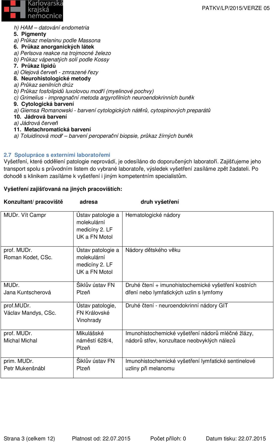 Neurohistologické metody a) Průkaz senilních drúz b) Průkaz fosfolipidů luxolovou modří (myelinové pochvy) c) Grimelius - impregnační metoda argyrofilních neuroendokrinních buněk 9.