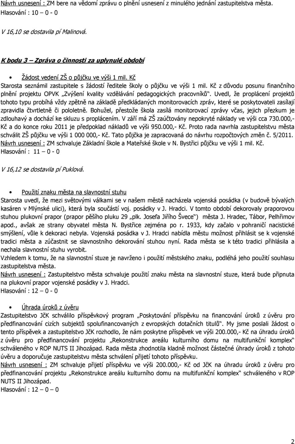 Kč z důvodu posunu finančního plnění projektu OPVK Zvýšení kvality vzdělávání pedagogických pracovníků.