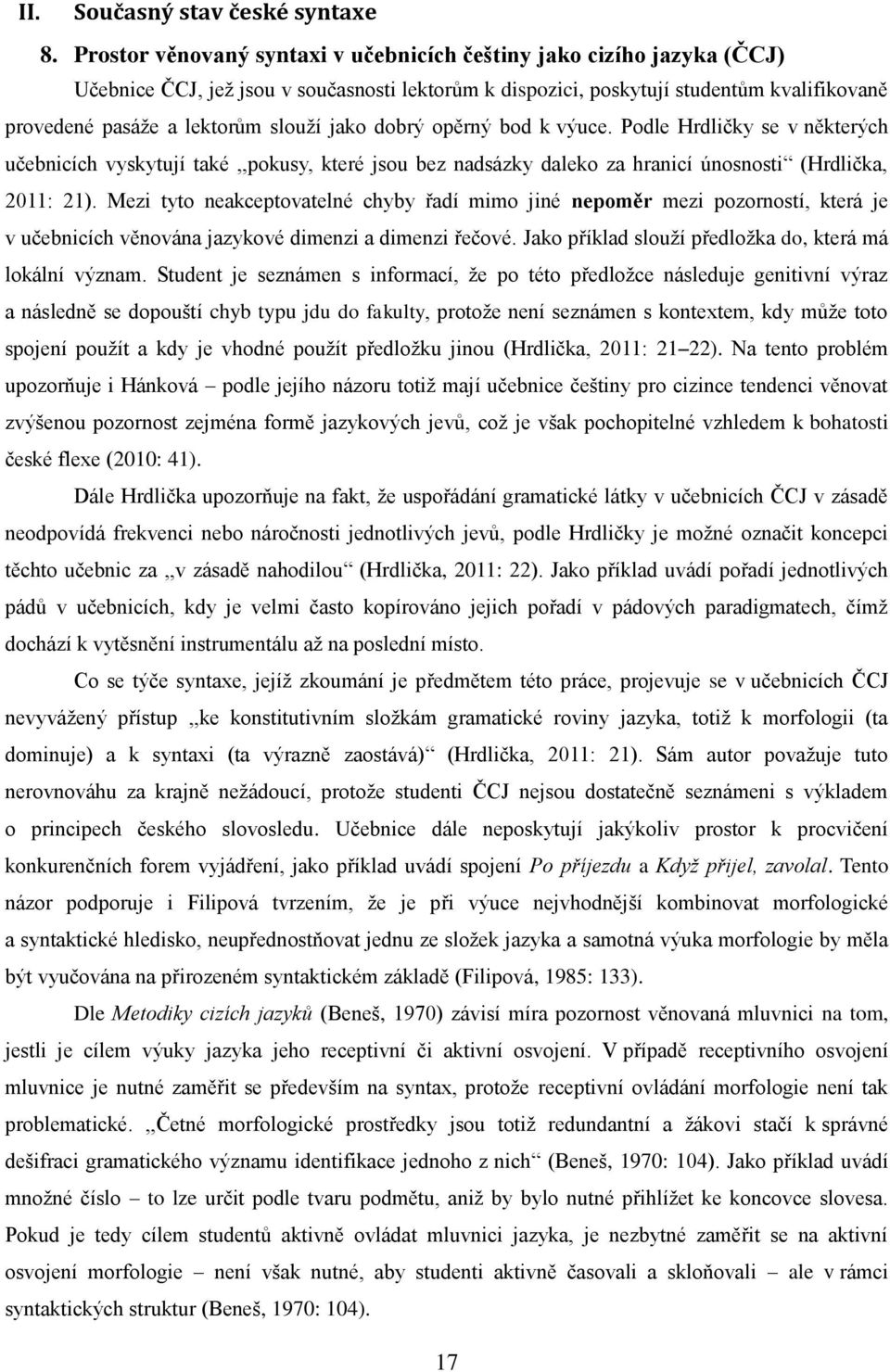 jako dobrý opěrný bod k výuce. Podle Hrdličky se v některých učebnicích vyskytují také,,pokusy, které jsou bez nadsázky daleko za hranicí únosnosti (Hrdlička, 2011: 21).