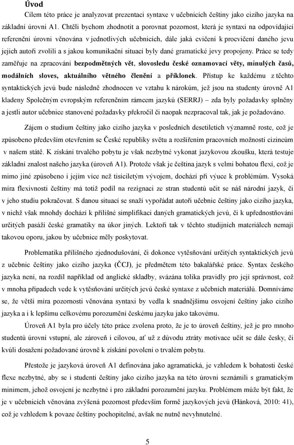 s jakou komunikační situací byly dané gramatické jevy propojeny.