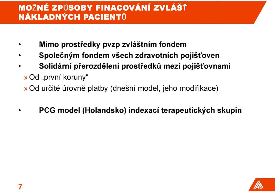 přerozdělení prostředků mezi pojišťovnami» Od první koruny» Od určité úrovně