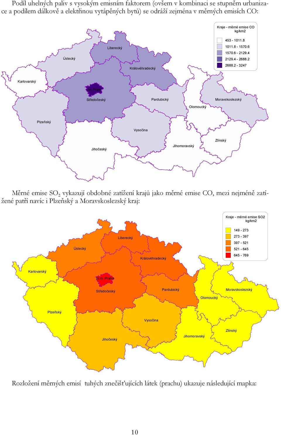 Ústecký Liberecký Královéhradecký 453-1011.8 1011.8-1570.6 1570.6-2129.4 2129.4-2688.2 2688.2-3247 Karlovarský hl.m.