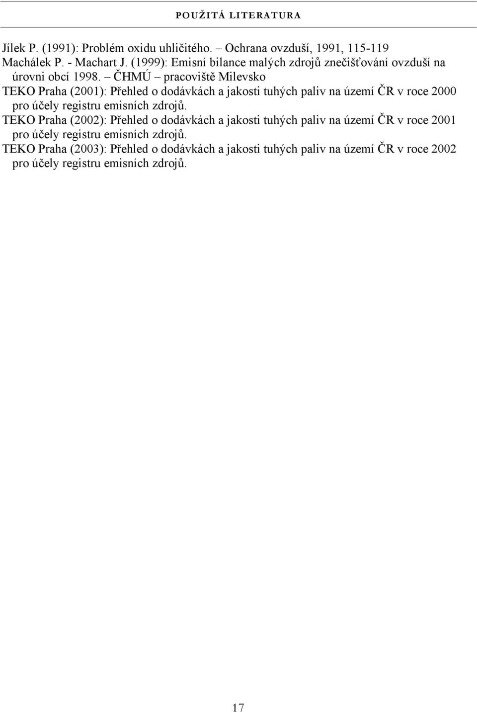 ČHMÚ pracoviště Milevsko TEKO Praha (2001): Přehled o dodávkách a jakosti tuhých paliv na území ČR v roce 2000 pro účely registru emisních zdrojů.