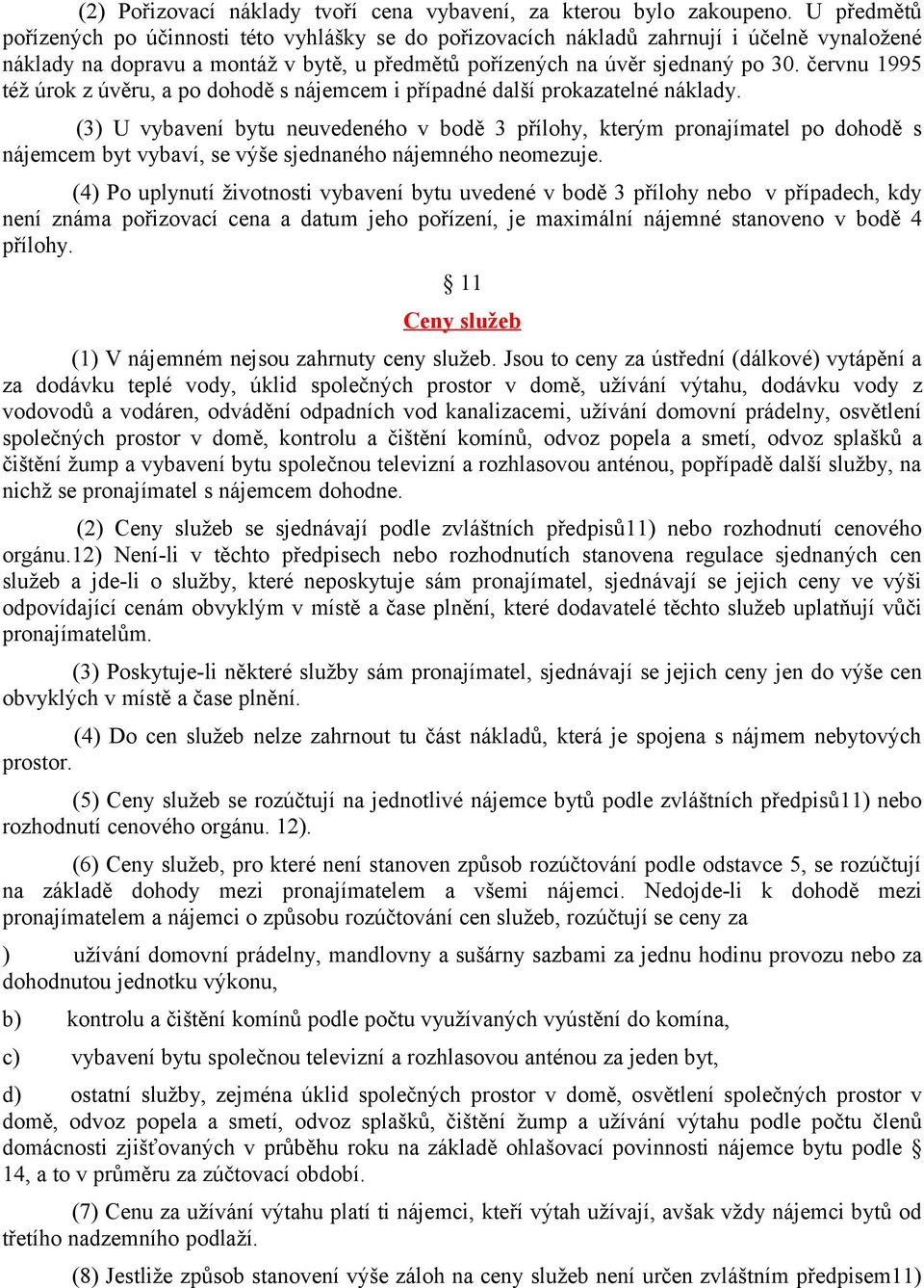 červnu 1995 též úrok z úvěru, a po dohodě s nájemcem i případné další prokazatelné náklady.