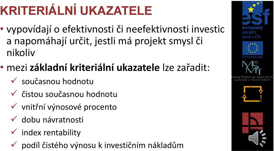 ukazatele lze zařadit: současnou hodnotu čistou současnou hodnotu vnitřní