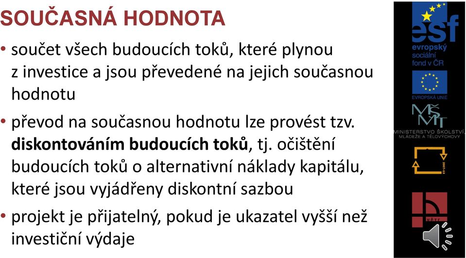 diskontováním budoucích toků, tj.