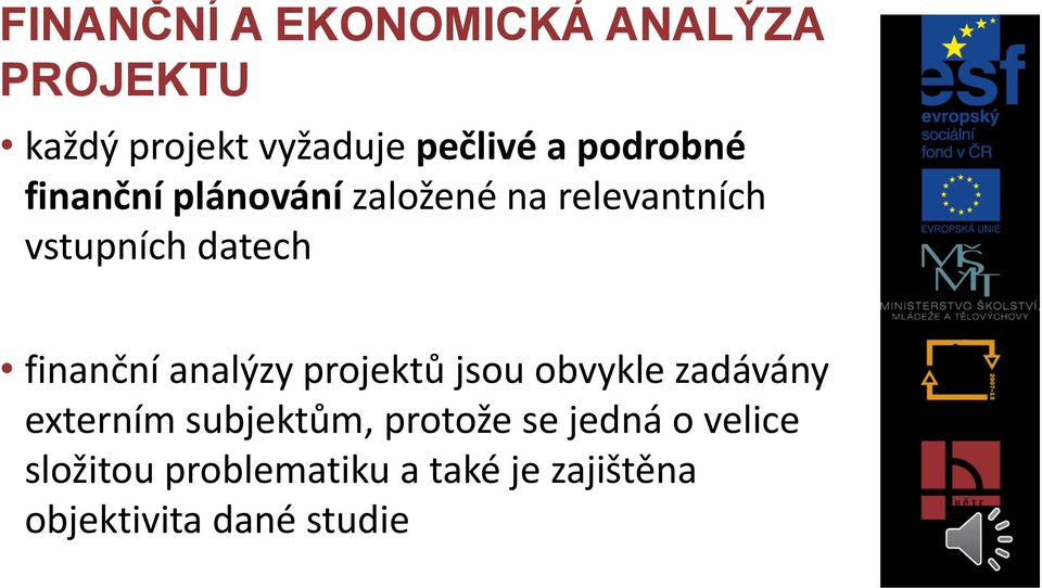 finanční analýzy projektů jsou obvykle zadávány externím subjektům, protože