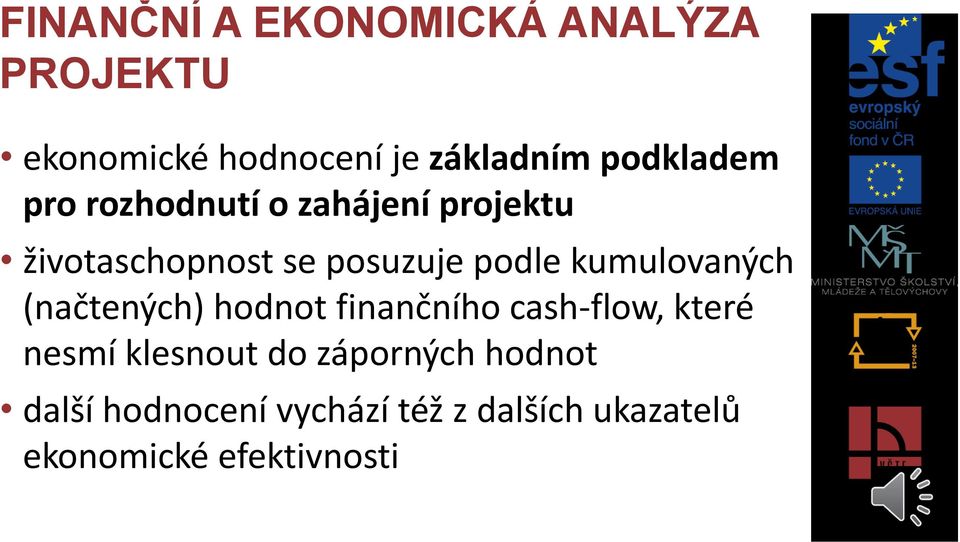 kumulovaných (načtených) hodnot finančního cash-flow, které nesmí klesnout do