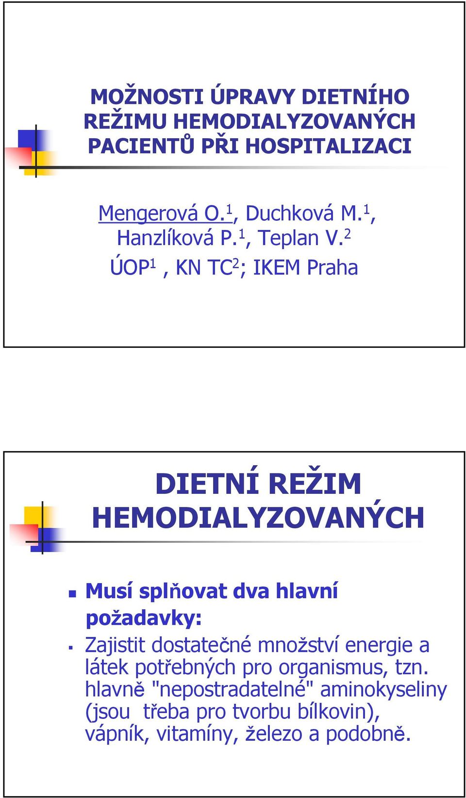 2 ÚOP 1, KN TC 2 ; IKEM Praha DIETNÍ REŽIM HEMODIALYZOVANÝCH Musí splňovat dva hlavní požadavky: