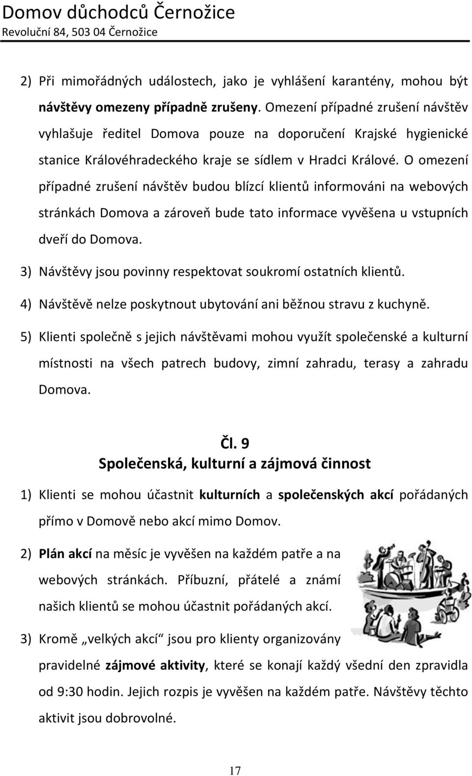 O omezení případné zrušení návštěv budou blízcí klientů informováni na webových stránkách Domova a zároveň bude tato informace vyvěšena u vstupních dveří do Domova.