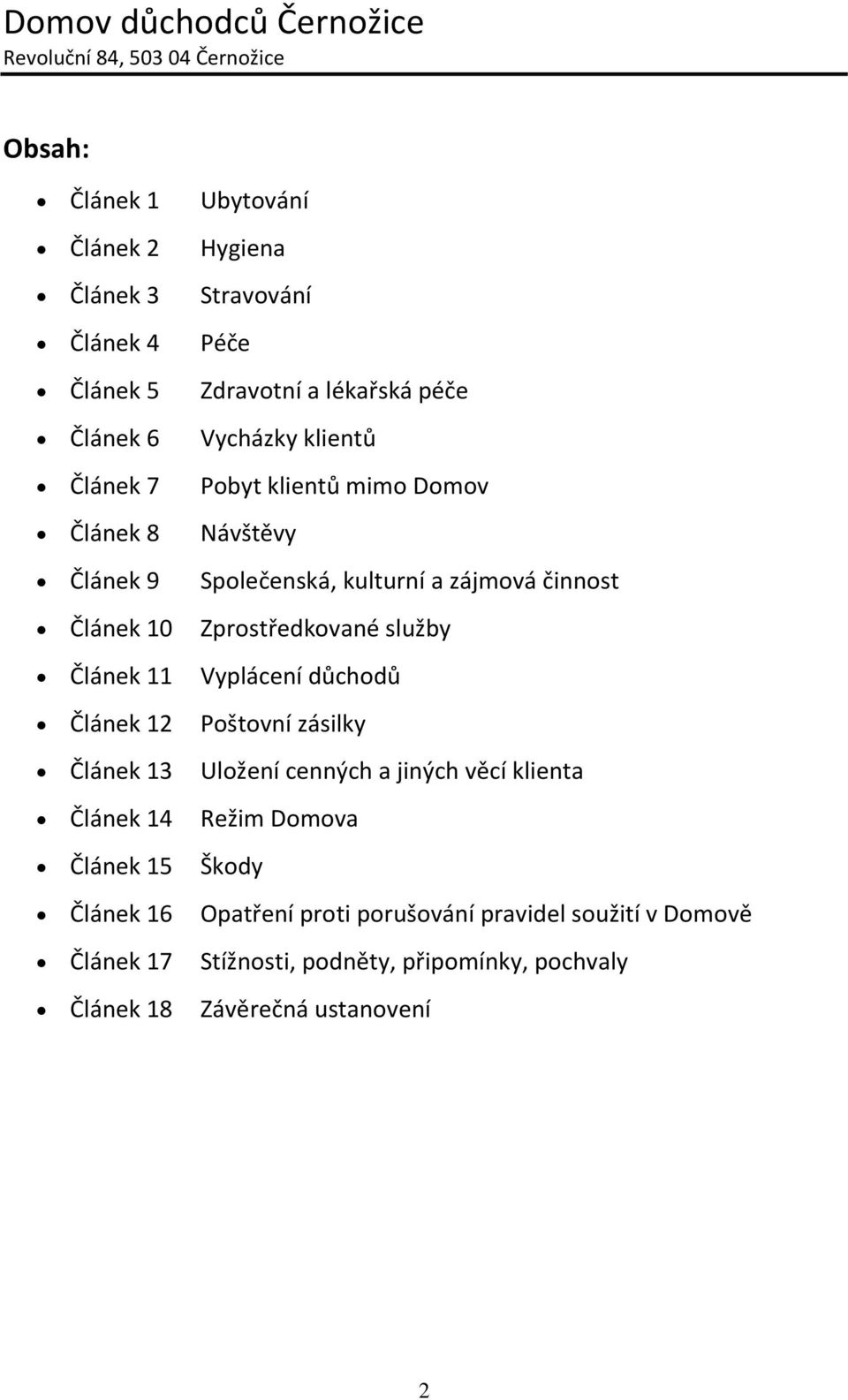Článek 11 Vyplácení důchodů Článek 12 Poštovní zásilky Článek 13 Uložení cenných a jiných věcí klienta Článek 14 Režim Domova Článek 15