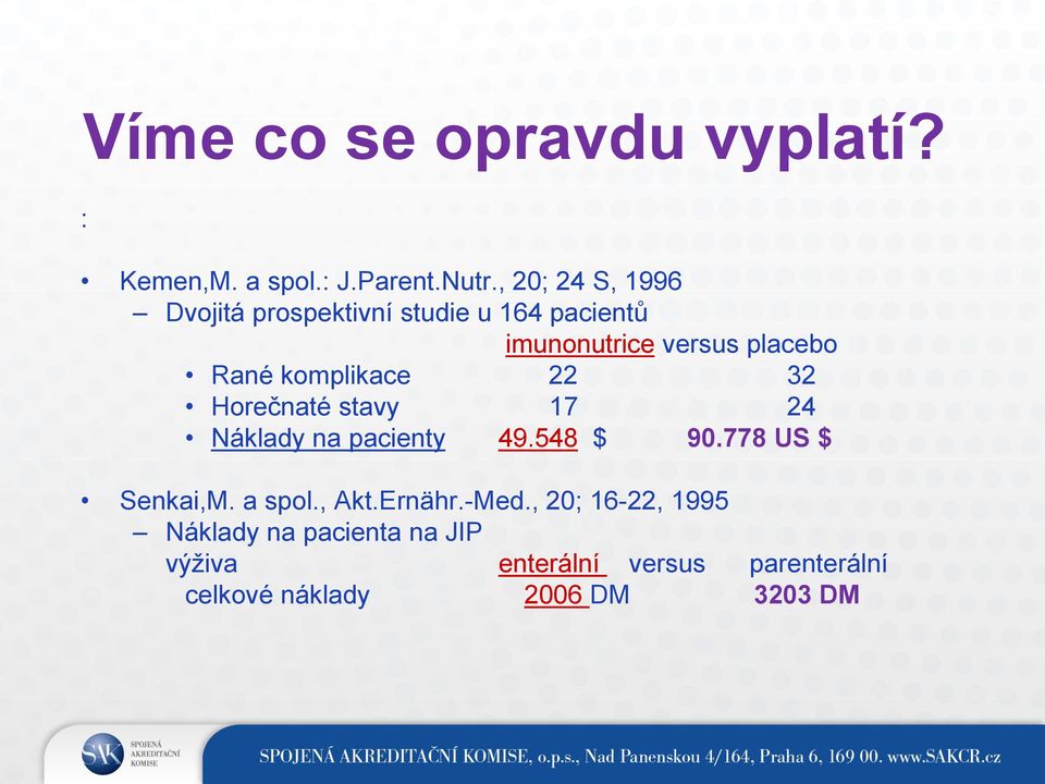 komplikace 22 32 Horečnaté stavy 17 24 Náklady na pacienty 49.548 $ 90.778 US $ Senkai,M.