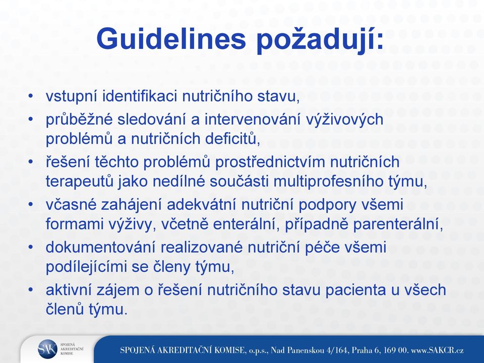 týmu, včasné zahájení adekvátní nutriční podpory všemi formami výživy, včetně enterální, případně parenterální,