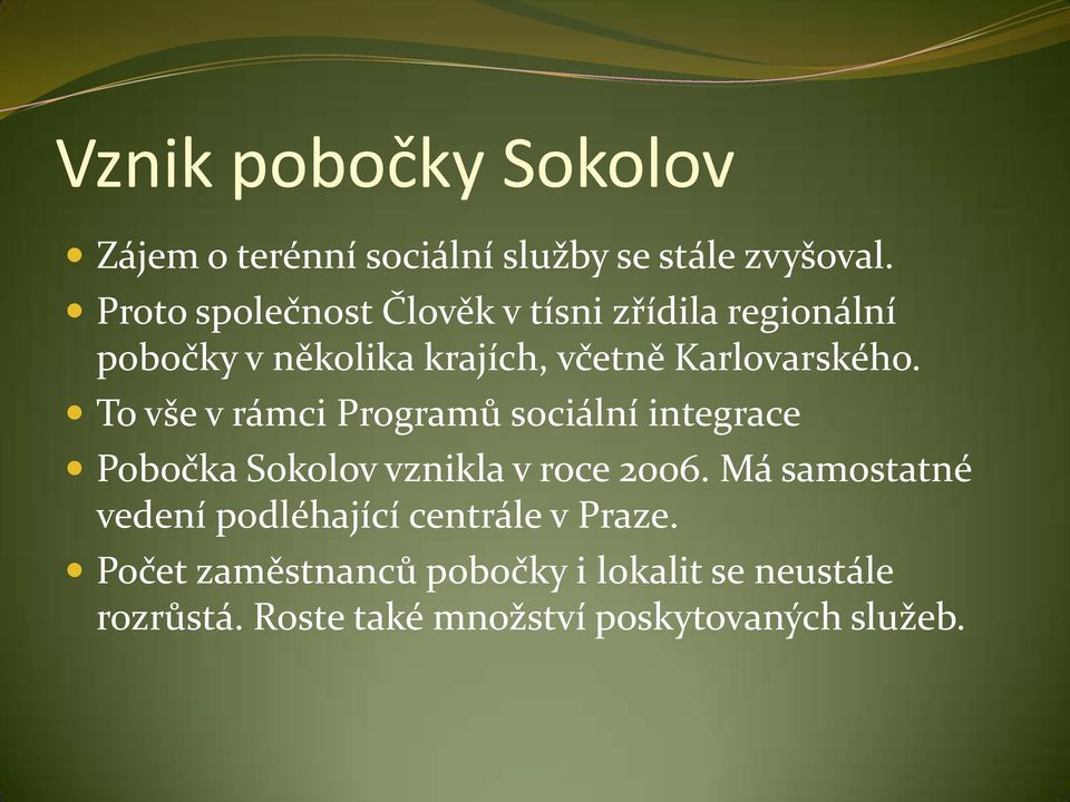 To vše v rámci Programů sociální integrace Pobočka Sokolov vznikla v roce 2006.